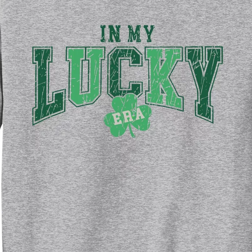 In My Lucky Era Funny Saint PatrickS Day Tall Sweatshirt