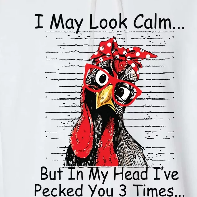 I May Look Calm But In My Head Ive Pecked You 3 Times Garment-Dyed Fleece Hoodie