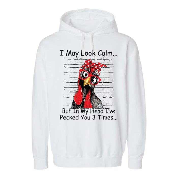 I May Look Calm But In My Head Ive Pecked You 3 Times Garment-Dyed Fleece Hoodie