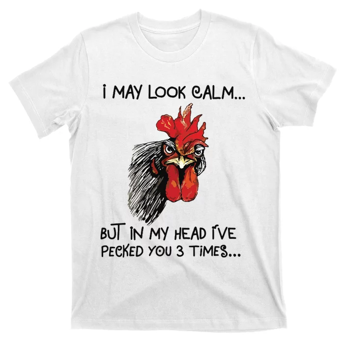 I May Look Calm Chicken Funny Rooster Tee T-Shirt | TeeShirtPalace