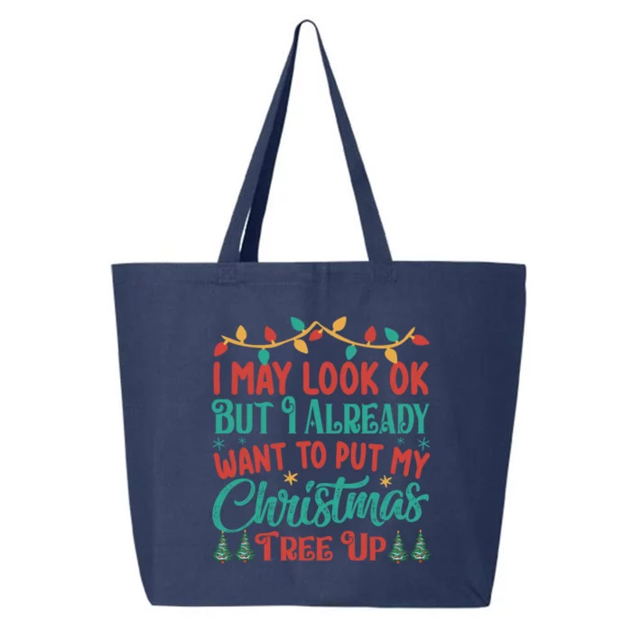 I May Look Ok But I Already Want To Put My Christmas Tree Up Gift 25L Jumbo Tote