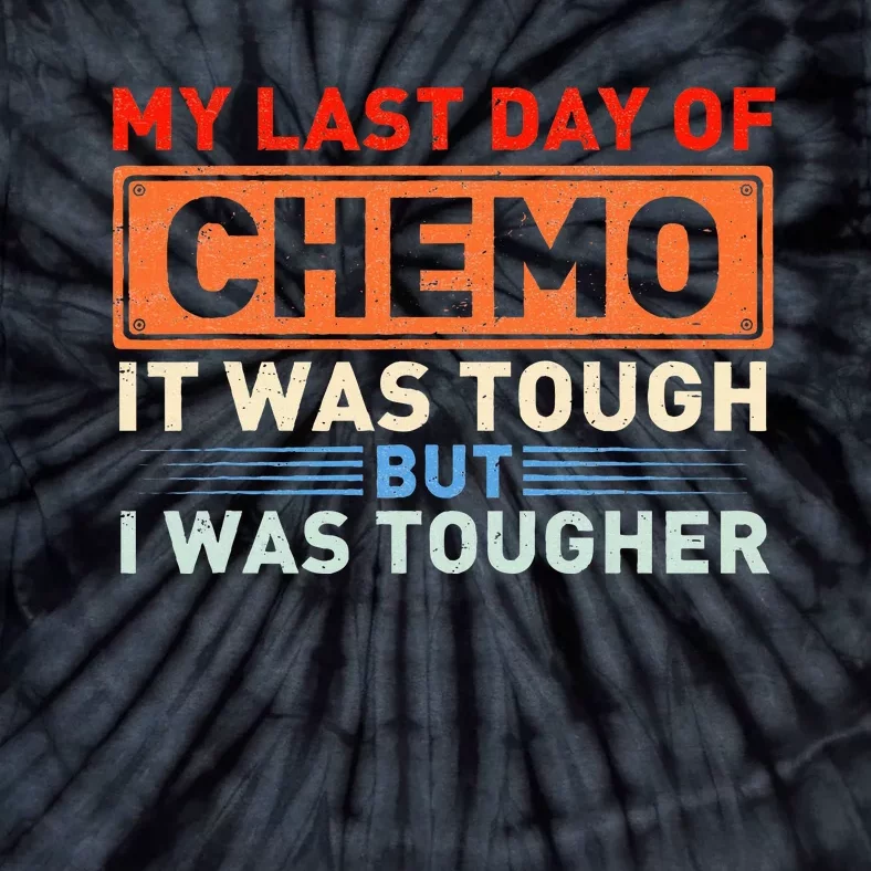 ItS My Last Day Of Chemo It Was Tough But I Was Tougher Tie-Dye T-Shirt