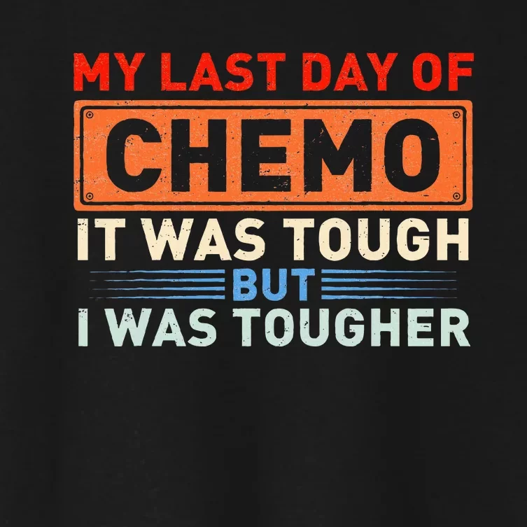 ItS My Last Day Of Chemo It Was Tough But I Was Tougher Women's Crop Top Tee