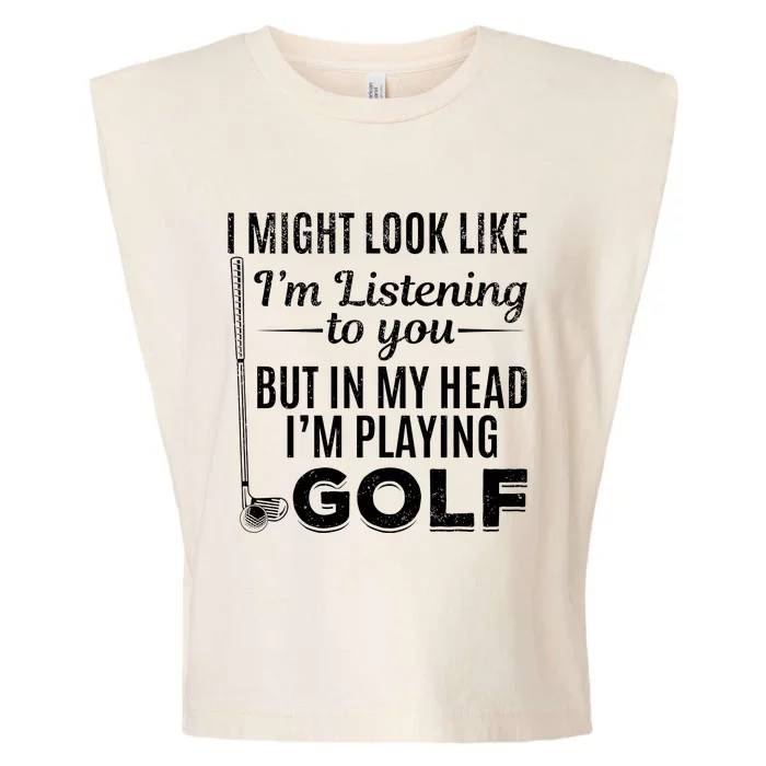 I Might Look Like IM Listening To You Golfer Golf Player Garment-Dyed Women's Muscle Tee