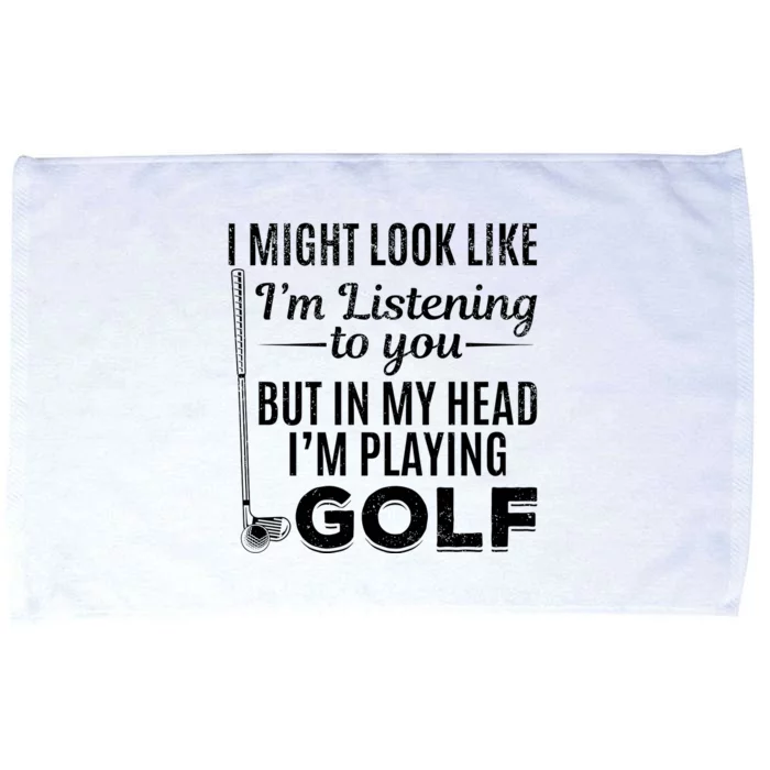 I Might Look Like IM Listening To You Golfer Golf Player Microfiber Hand Towel