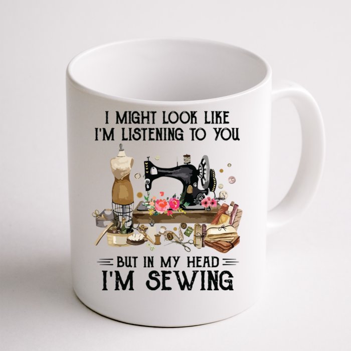 I Might Look Like Im Listening To You But In My Head Sewing Front & Back Coffee Mug