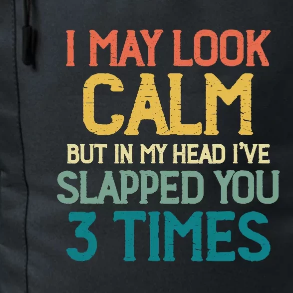 I May Look Calm But In My Head Ive Slapped You 3 Times Daily Commute Backpack