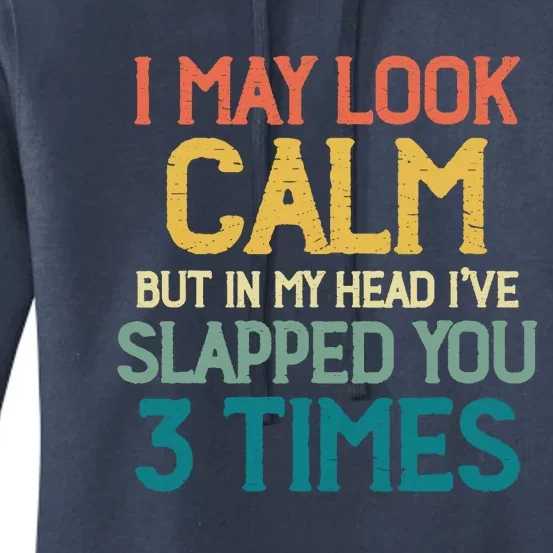 I May Look Calm But In My Head Ive Slapped You 3 Times Women's Pullover Hoodie