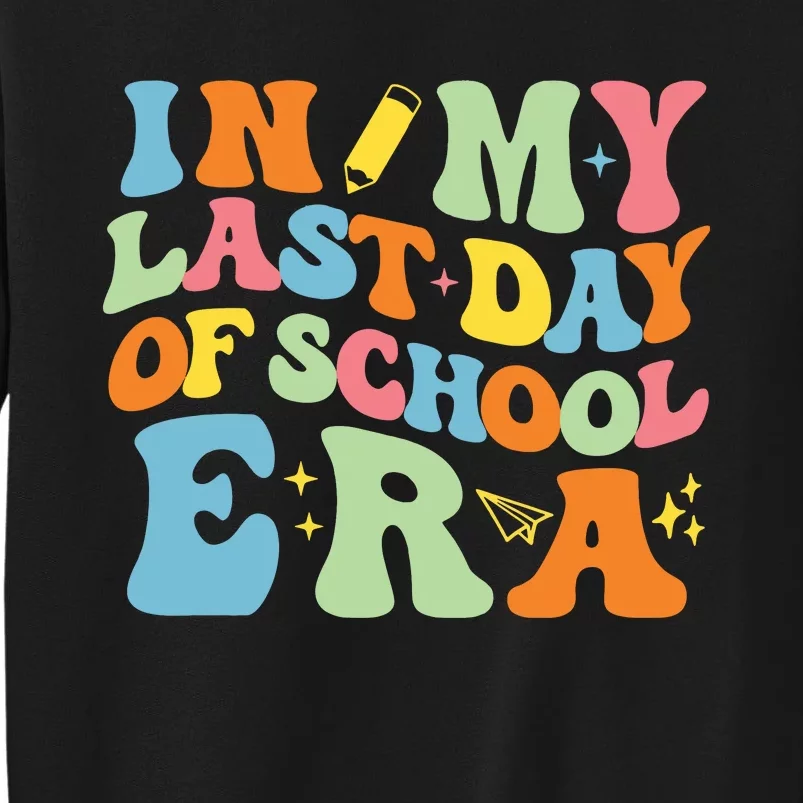 In My Last Day Of School Era Tall Sweatshirt