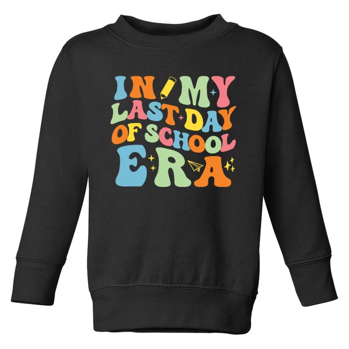 In My Last Day Of School Era Toddler Sweatshirt