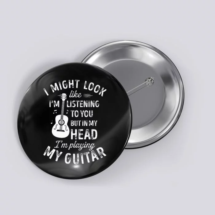 I Might Look Like Im Listening To You Funny Guitar Music Button