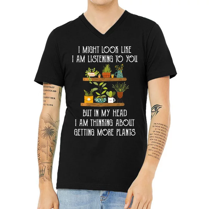 I Might Look Like Listening To You But Thinking About Plants V-Neck T-Shirt