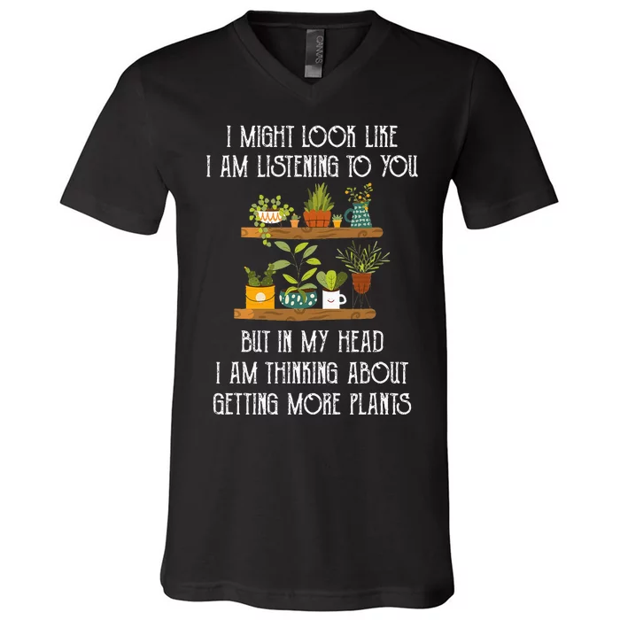 I Might Look Like Listening To You But Thinking About Plants V-Neck T-Shirt