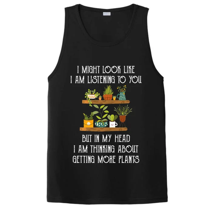 I Might Look Like Listening To You But Thinking About Plants Performance Tank