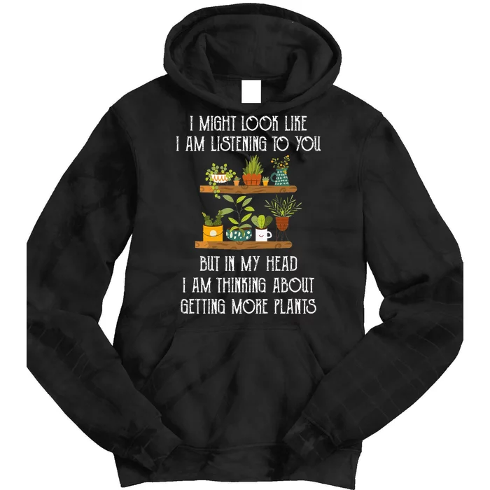 I Might Look Like Listening To You But Thinking About Plants Tie Dye Hoodie