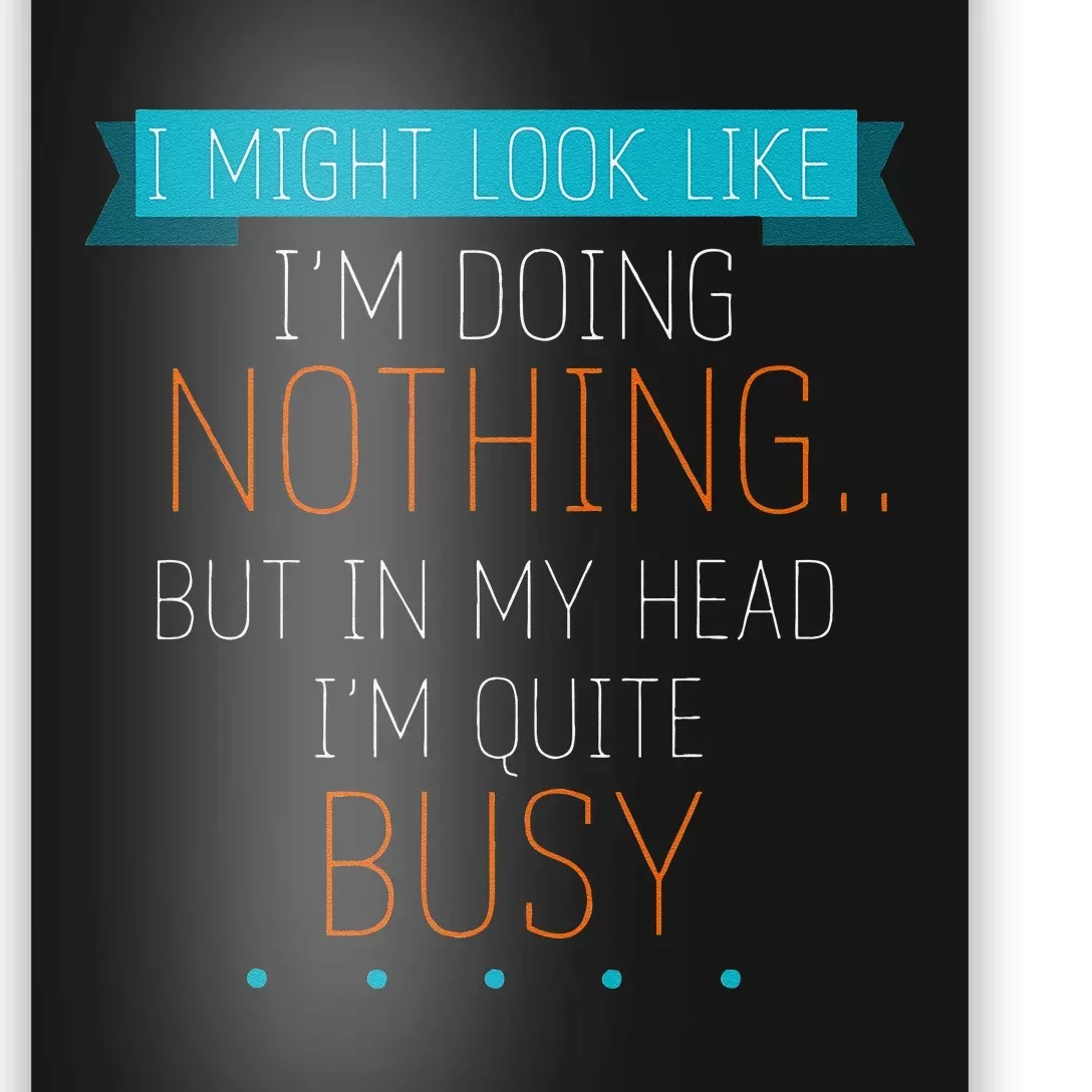 I Might Look Like IM Doing Nothing Novelty Sarcastic Poster