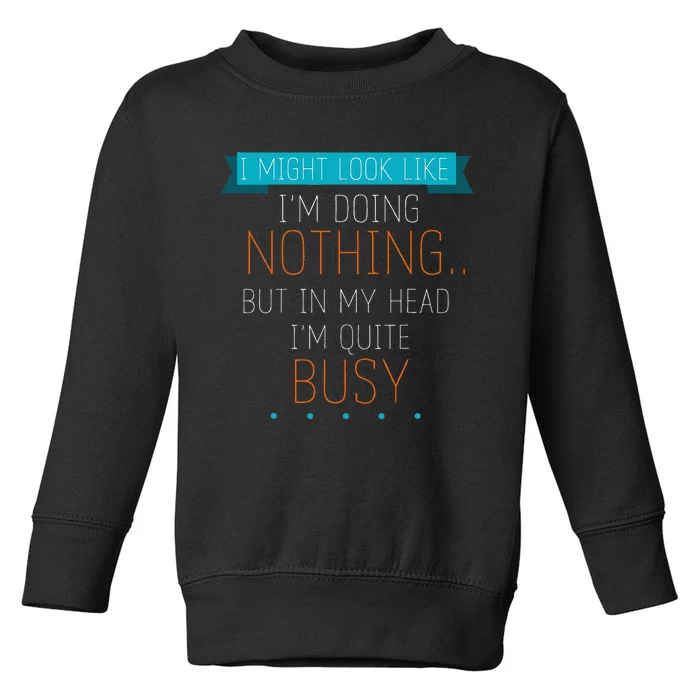 I Might Look Like IM Doing Nothing Novelty Sarcastic Toddler Sweatshirt