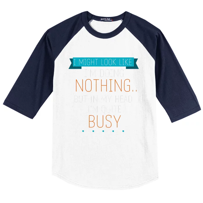 I Might Look Like IM Doing Nothing Novelty Sarcastic Baseball Sleeve Shirt