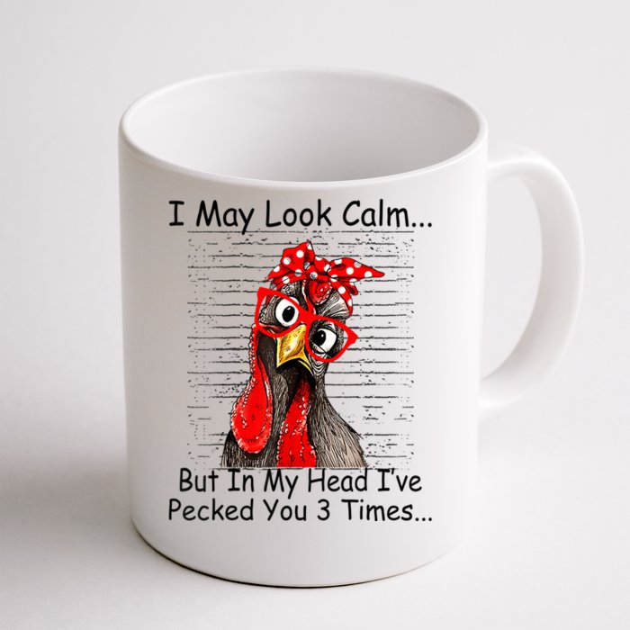 I May Look Calm But In My Head Ive Pecked You 3 Times Front & Back Coffee Mug