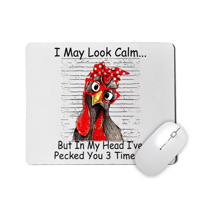 I May Look Calm But In My Head Ive Pecked You 3 Times Mousepad