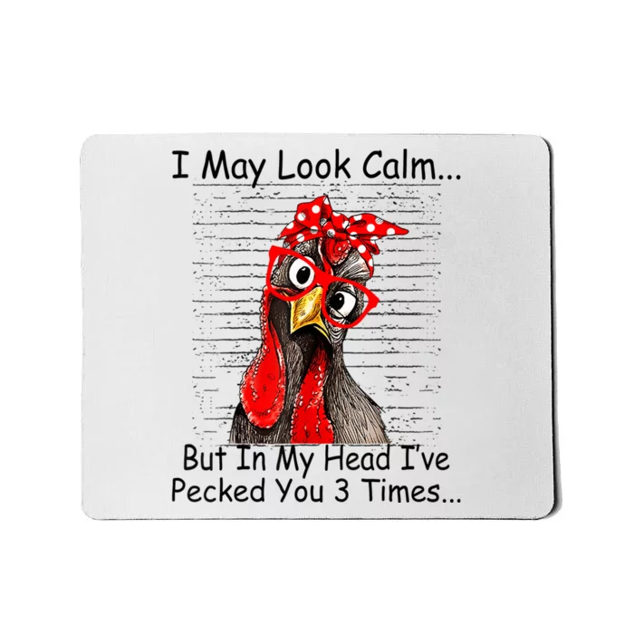 I May Look Calm But In My Head Ive Pecked You 3 Times Mousepad