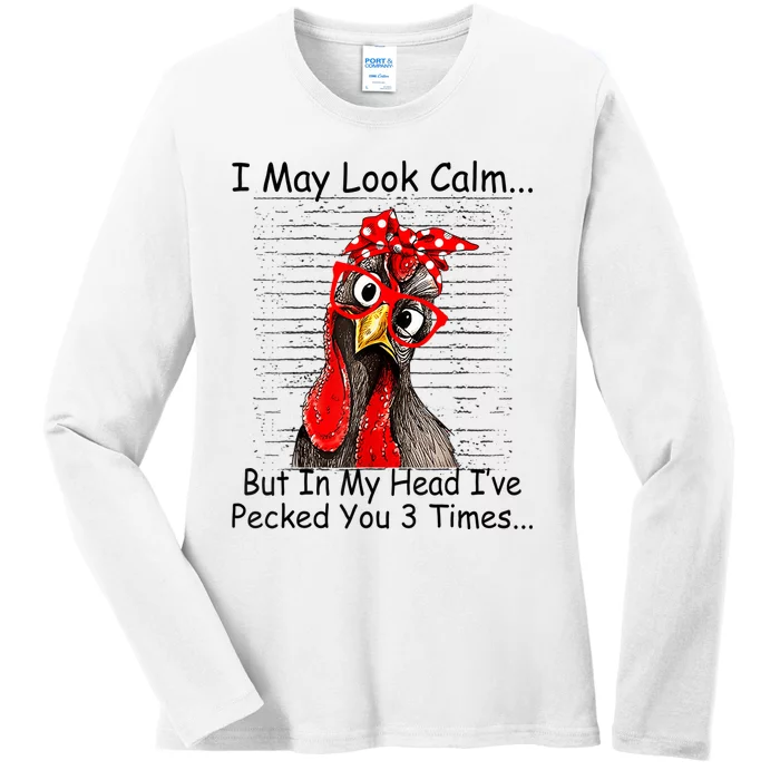 I May Look Calm But In My Head Ive Pecked You 3 Times Ladies Long Sleeve Shirt