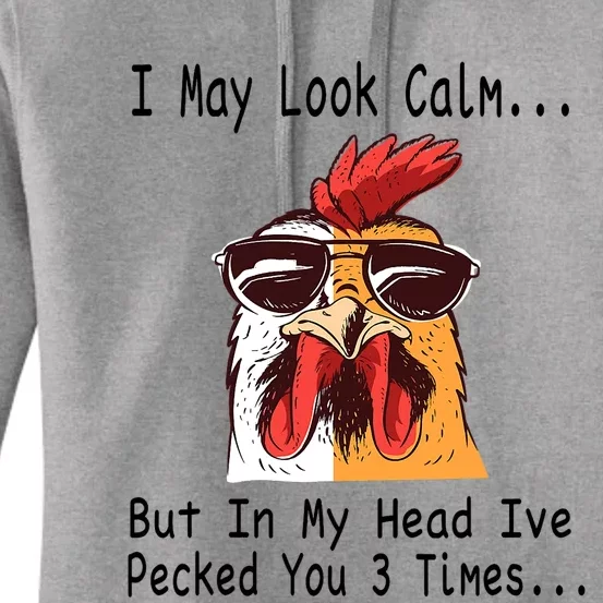 I May Look Calm But In My Head Ive Pecked You 3 Times Women's Pullover Hoodie