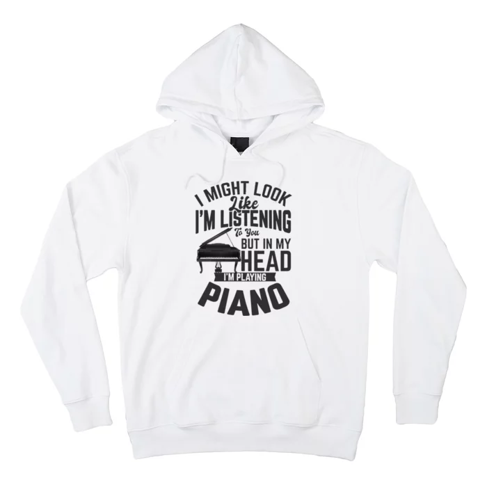 I Might Look Like IM Listening To You Funny Piano Music Hoodie