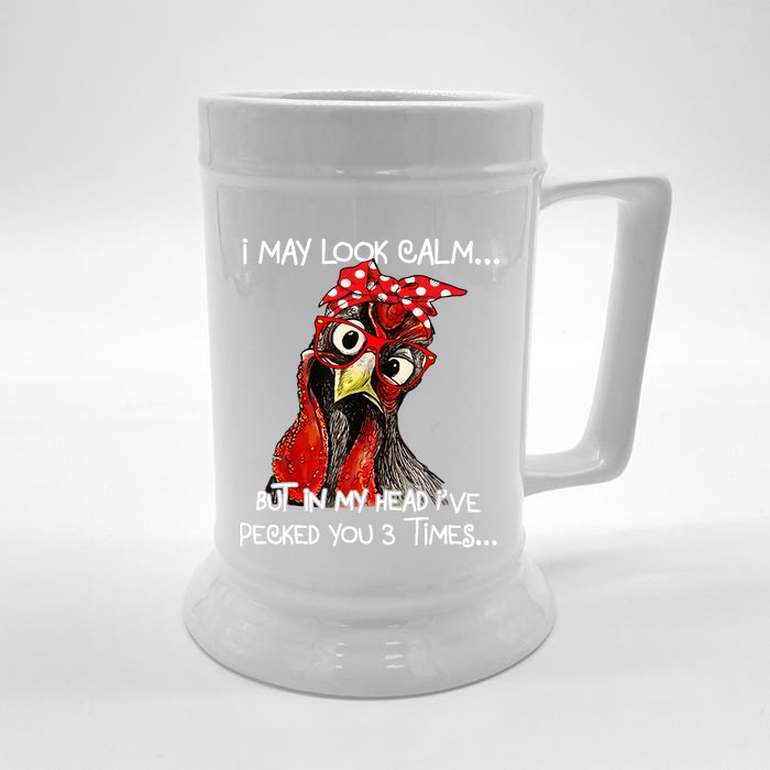 I May Look Calm But In My Head Ive Pecked You 3 Times Front & Back Beer Stein