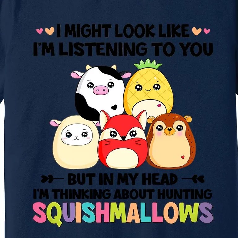 I Might Look Like I'm Thinking About Hunting Squishmallows Cute Gift Idea Premium T-Shirt