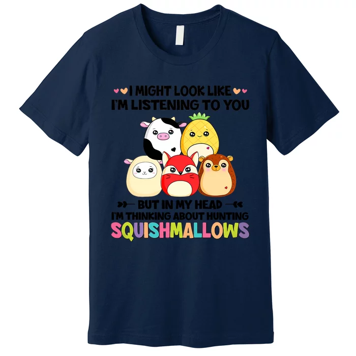 I Might Look Like I'm Thinking About Hunting Squishmallows Cute Gift Idea Premium T-Shirt