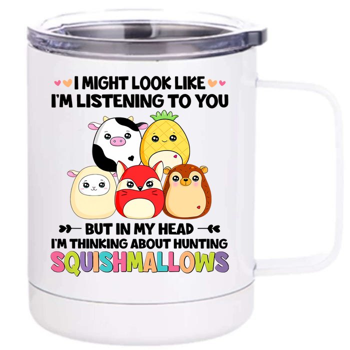 I Might Look Like I'm Thinking About Hunting Squishmallows Cute Gift Idea Front & Back 12oz Stainless Steel Tumbler Cup