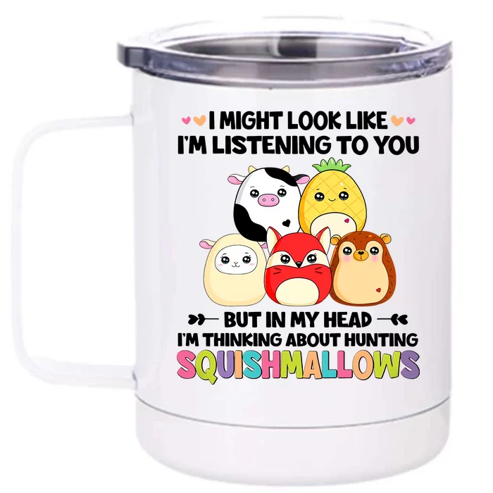 I Might Look Like I'm Thinking About Hunting Squishmallows Cute Gift Idea Front & Back 12oz Stainless Steel Tumbler Cup