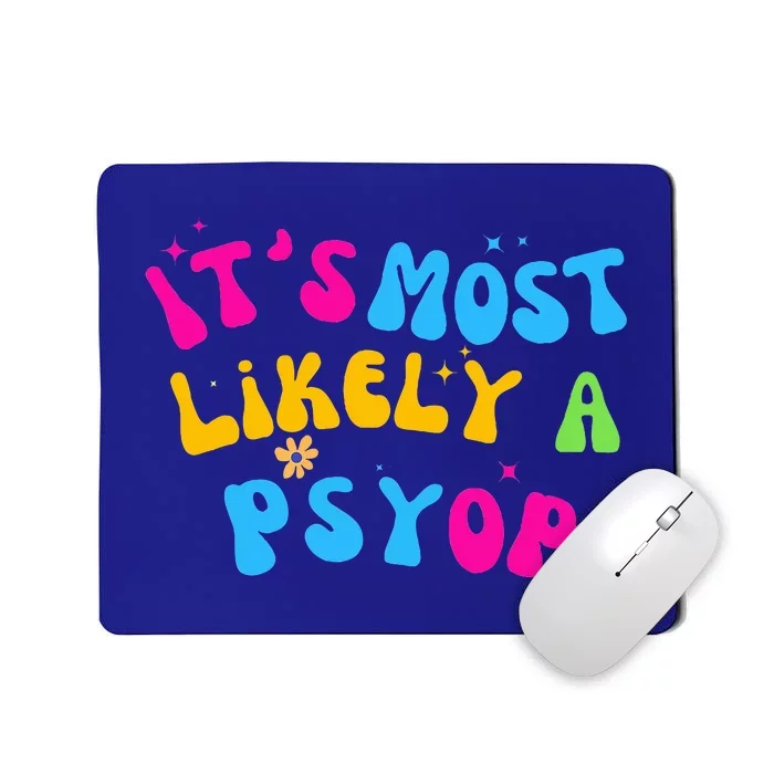 It’s Most Likely A Psyop for your Friends and Family Mousepad