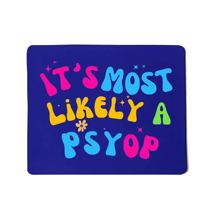 It’s Most Likely A Psyop for your Friends and Family Mousepad