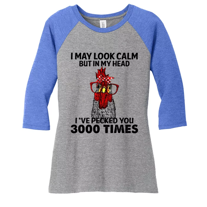 I May Look Calm But In My Head Ive Pecked You 3000 Times Gift Women's Tri-Blend 3/4-Sleeve Raglan Shirt