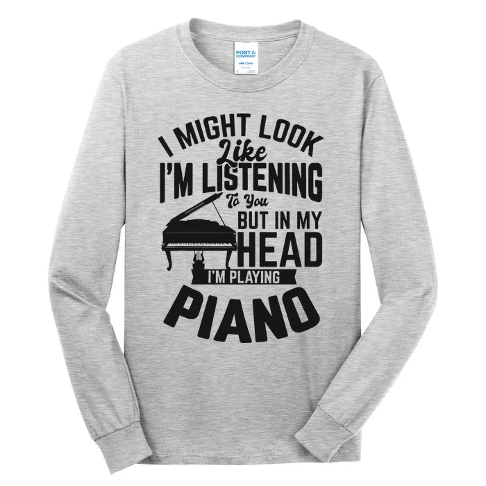 I Might Look Like Im Listening To You Funny Piano Music Tall Long Sleeve T-Shirt