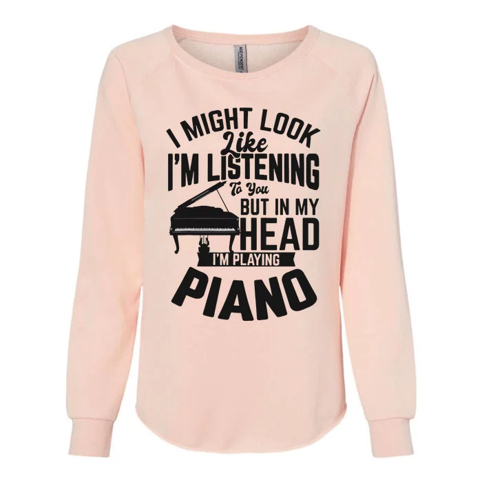 I Might Look Like Im Listening To You Funny Piano Music Womens California Wash Sweatshirt