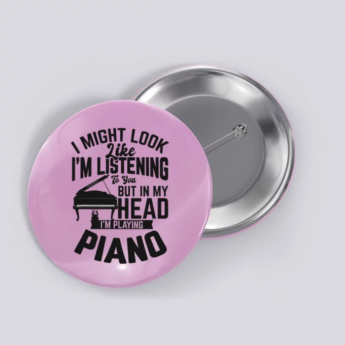 I Might Look Like Im Listening To You Funny Piano Music Button