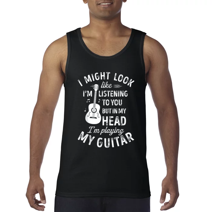 I Might Look Like I'm Listening To You Music Guitar Tank Top