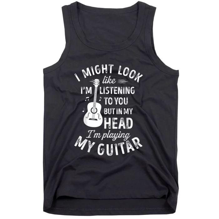 I Might Look Like I'm Listening To You Music Guitar Tank Top