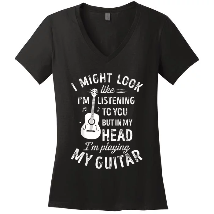 I Might Look Like I'm Listening To You Music Guitar Women's V-Neck T-Shirt