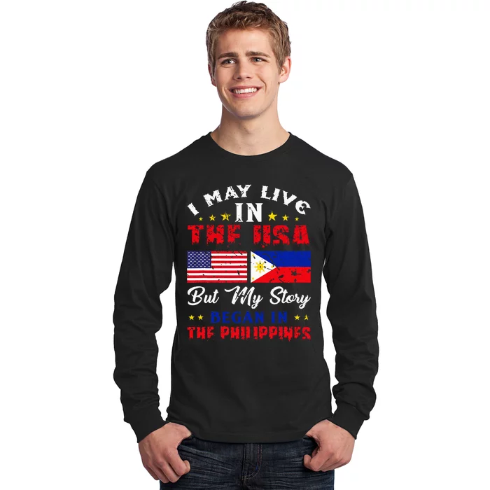 I May Live In USA But My Story Began In Philippines Long Sleeve Shirt