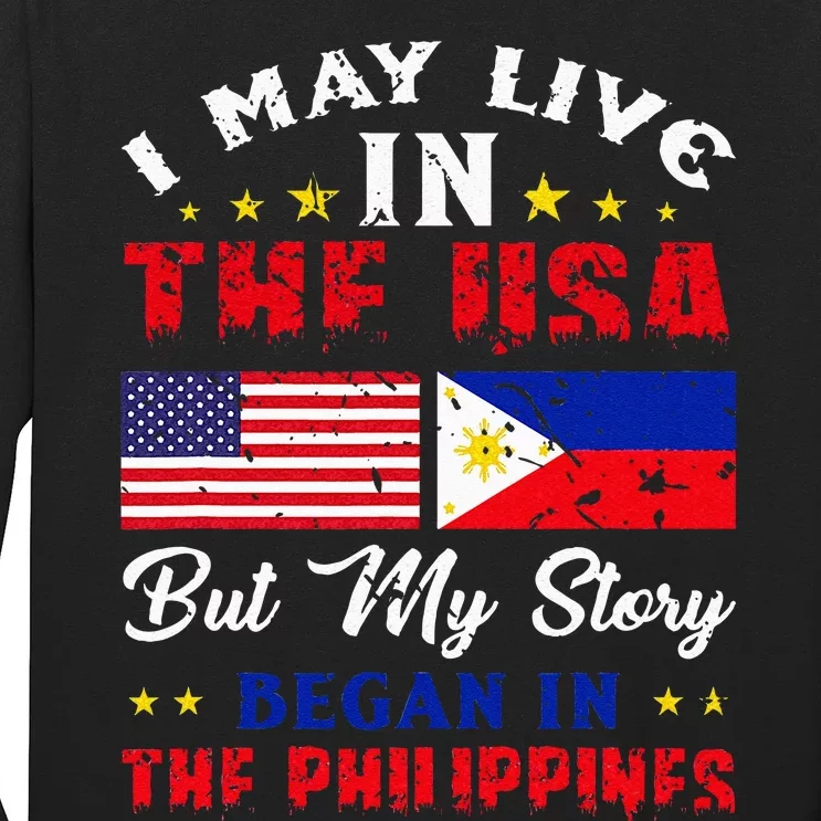 I May Live In USA But My Story Began In Philippines Long Sleeve Shirt