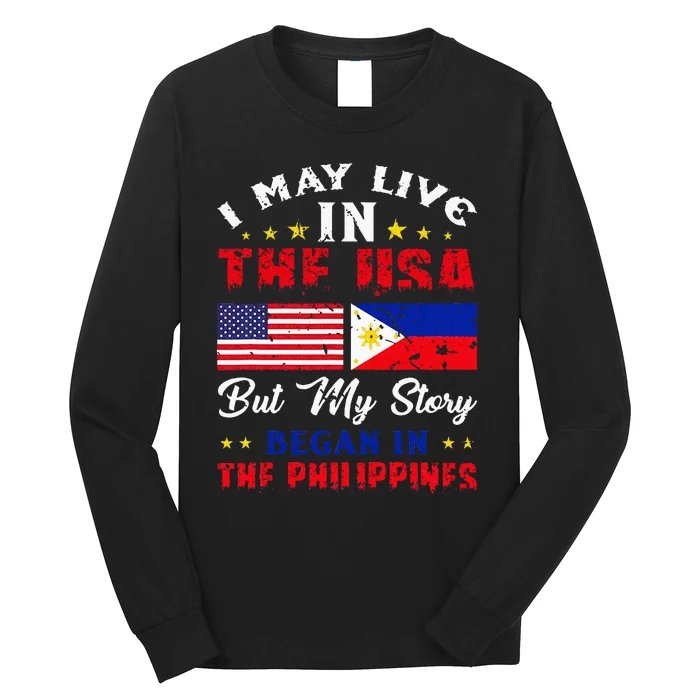 I May Live In USA But My Story Began In Philippines Long Sleeve Shirt