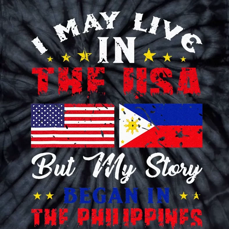 I May Live In USA But My Story Began In Philippines Tie-Dye T-Shirt