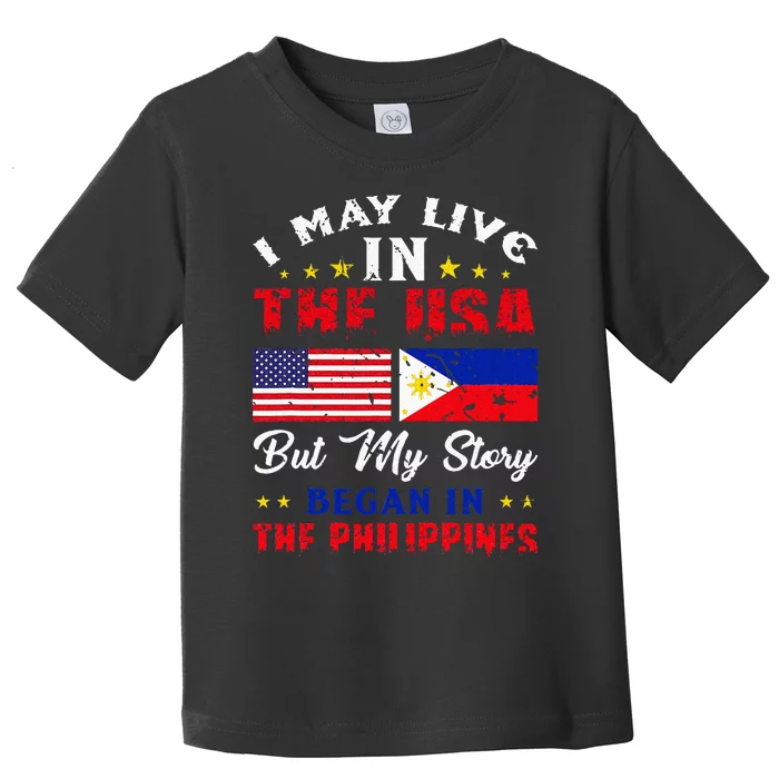 I May Live In USA But My Story Began In Philippines Toddler T-Shirt