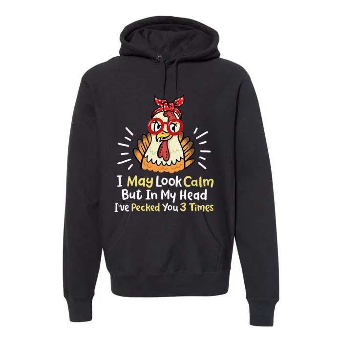 I May Look Calm But In My Head Ive Pecked You 3 Times Premium Hoodie