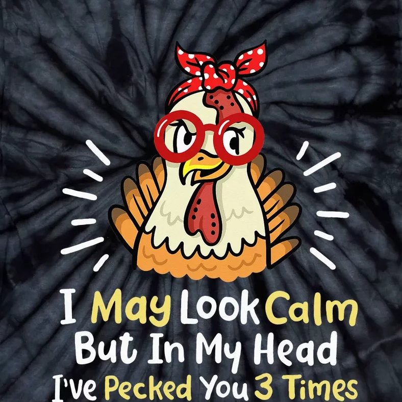 I May Look Calm But In My Head Ive Pecked You 3 Times Tie-Dye T-Shirt