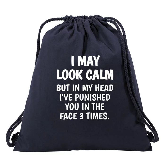 I May Look Calm But In My Head I Punished You 3 Times Drawstring Bag